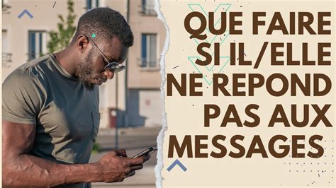 QUE FAIRE SI IL NE REPOND PAS AUX MESSAGES 2 choses à RETENIR YouTube