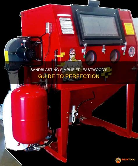 Sandblasting Simplified Eastwoods Guide To Perfection Shuntool