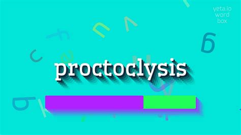 HOW TO SAY PROCTOCLYSIS? - YouTube