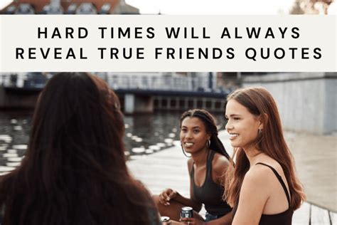 93 Hard Times Will Always Reveal True Friends Quotes