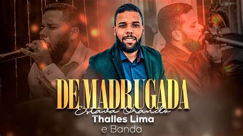 De Madrugada Estava Orando Thalles Lima YouTube