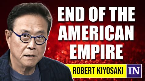 Robert Kiyosaki The End Of The American Empire Is Near Youtube