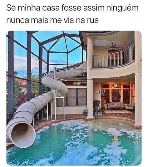 Se minha casa fosse assim ninguém nunca mais me via na rua Memes