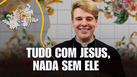 Tudo Jesus Nada Sem Ele Minuto De F Youtube