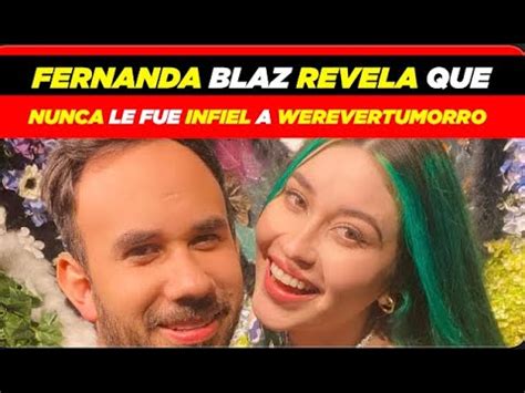 Fernanda Blaz Revela Que Nunca Le Fue Infiel A Werevertumorro YouTube