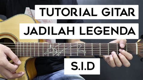 Tutorial Gitar Sid Jadilah Legenda Mudah Dan Cepat Dimengerti