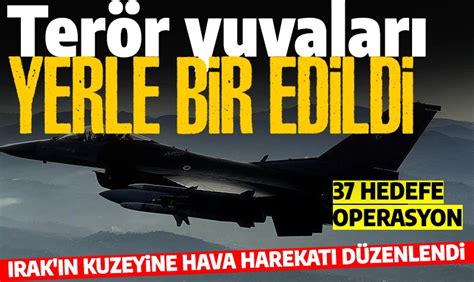 Son Dakika Irak N Kuzeyine Hava Harekat Hedef Imha Edildi