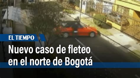 Nuevo Caso De Fleteo En El Norte De Bogotá Preocupa A Los Vecinos El Tiempo Youtube