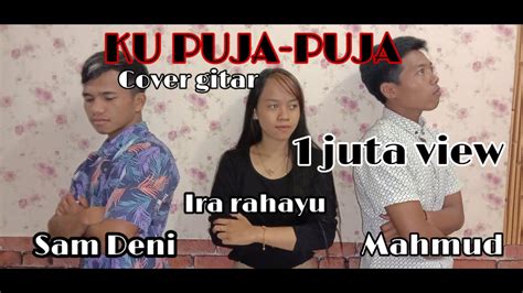 Ku Puja Puja Ipank Cover By Ira Rahayu Ft Mahmud Youtube