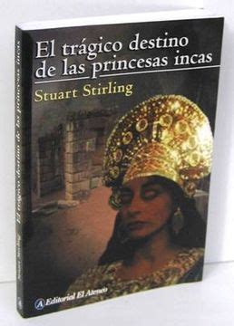 Libro El Tragico Destino De Las Princesas Incas De Stuart Stirling