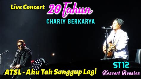 Atsl Aku Tak Sanggup Lagi St Live Concert Tahun Charly