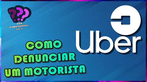 Como Denunciar Um Motorista Do Uber Em Passos Youtube