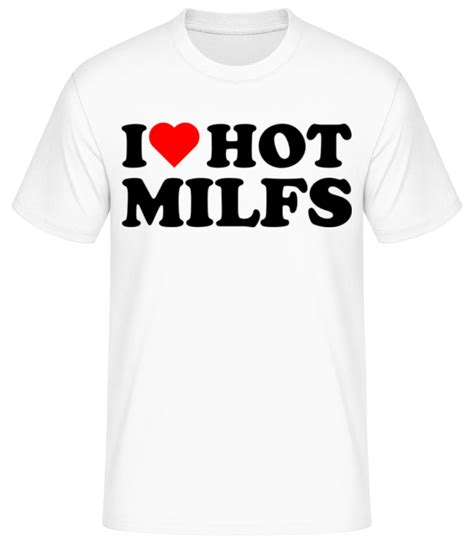 I Love Hot Milfs · T Shirt Standard Homme Shirtinator