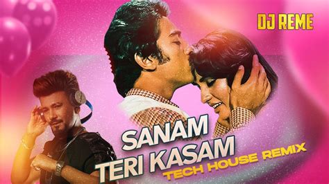 SANAM TERI KASAM X TECH HOUSE X DJ REME YouTube