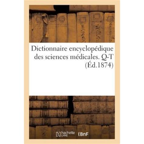 Dictionnaire Encyclop Dique Des Sciences M Dicales Troisi Me S Rie Q T