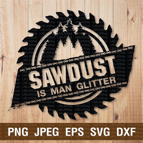 Sawdust Is Man Glitter Svg Cut File Fathers Day Etsy