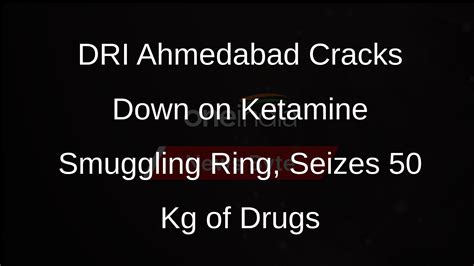 Dri Ahmedabad Seizes 50 Kg Ketamine Worth Rs 25 Crore Busts Production And Smuggling Ring