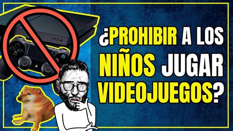 Est Bien Prohibir Jugar Videojuegos A Los Ni Os Youtube