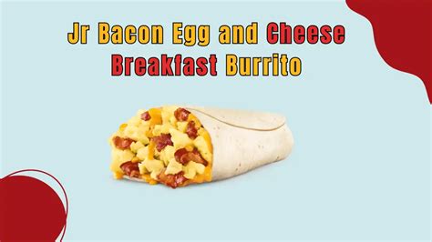 The Alluring Appeal Of The Jr 1st Bacon Egg And Cheese Burrito A