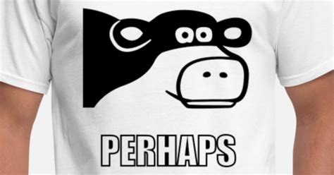 Perhaps Cow Meme Men's T-Shirt | Spreadshirt