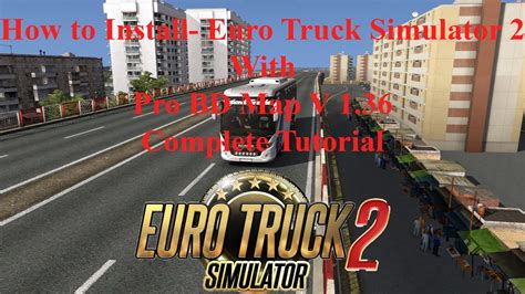 How To Install Euro Truck Simulator 2 V1 36 With Pro Bd Map V8 5