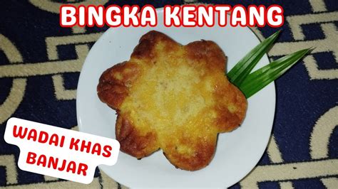 Bingka Kentang Khas Banjar Primadona Di Bulan Ramadhan Youtube