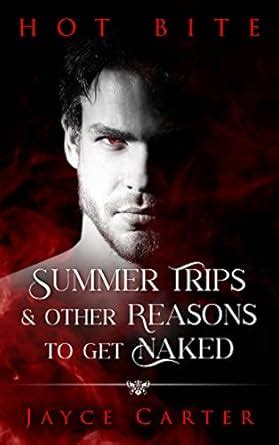 Summer Trips And Other Reasons To Get Naked A Hot Bite Story Ebook Carter Jayce Amazon In