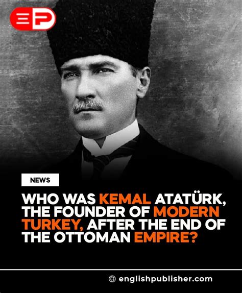 Who was Kemal Atatürk the founder of modern Turkey English Publisher