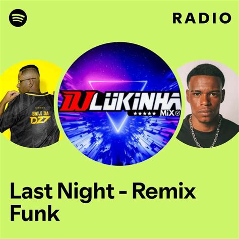 Last Night Remix Funk Radio Playlist By Spotify Spotify