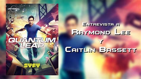 Entrevista A Raymond Lee Y Caitlin Bassett Por Quantum Leap YouTube