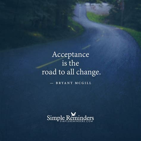 Acceptance Is The Road To All Change By Bryant Mcgill Simple