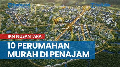 Buat Yang Mau Pindah Ke Ikn Nusantara Cek Daftar Perumahan Murah Di