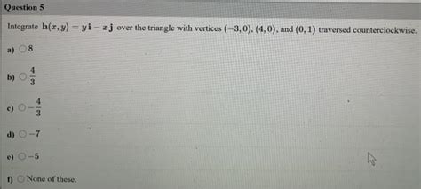 Solved Question 5 Integrate H X Y Yi J Over The Triangle