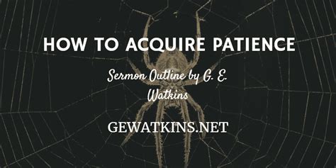 Sermon on Patience - How to Acquire Patience - GEWatkins.net