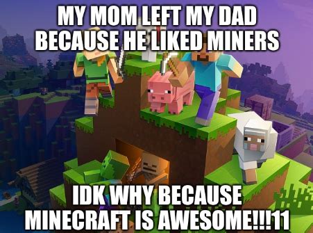 mom left dad because he loves miners | I Love Miners | Know Your Meme