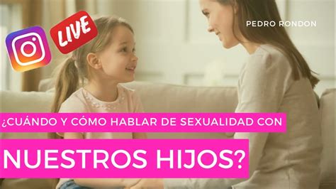 ¿cuándo Y Cómo Hablar De Sexualidad Con Nuestros Hijos Youtube