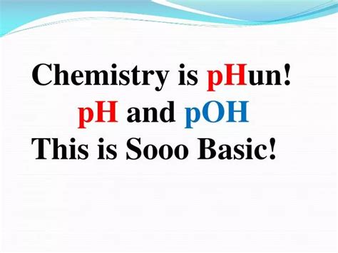 Ppt Chemistry Is Ph Un Ph And Poh This Is Sooo Basic Powerpoint