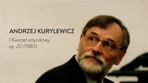 Andrzej Kurylewicz I Kwartet Smyczkowy Op 20 1980 YouTube