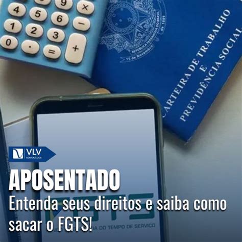 Aposentado Pode Sacar O Fgts - Aposentado pode sacar o FGTS? Descubra seus direitos - VLV Advogados
