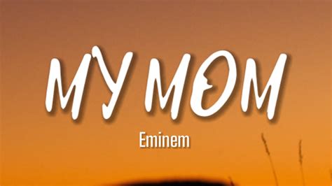 Eminem My Mom Lyrics My Mom There S No One Else Quite Like My Mom