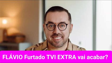 Tvi Extra Chega Ao Fim Fl Vio Furtado Esclarece Youtube