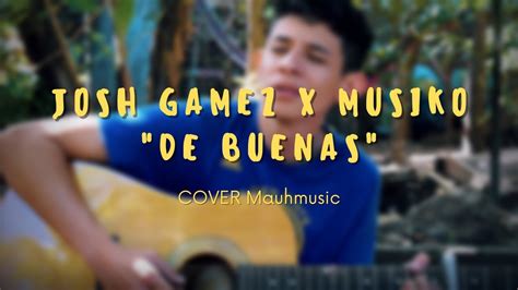 Josh Gamez X Musiko De Buenas Cover Mauhmusic Youtube