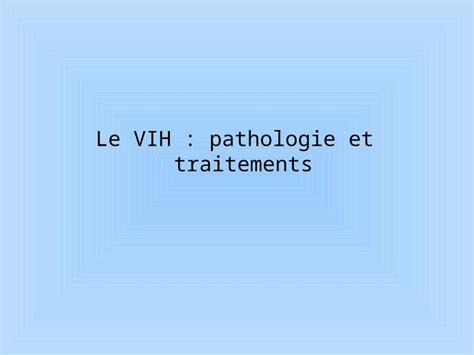 Ppt Le Vih Pathologie Et Traitements Le Vih Sida Historique Du Vih