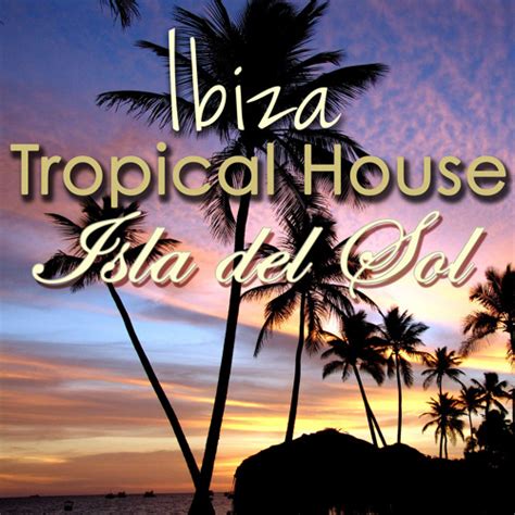 Listen To Tropics Summer In Ibiza By Lounge Safari Buddha Chillout Do