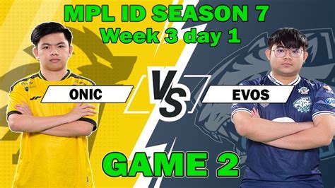 Evos Legend Vs Onic Esport Game 2 MPL ID Season 7 Week 3 Day 1 MLBB