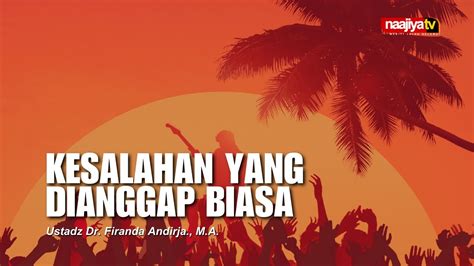 KESALAHAN YANG DIANGGAP BIASA Ustadz Dr Firanda Andirja M A YouTube