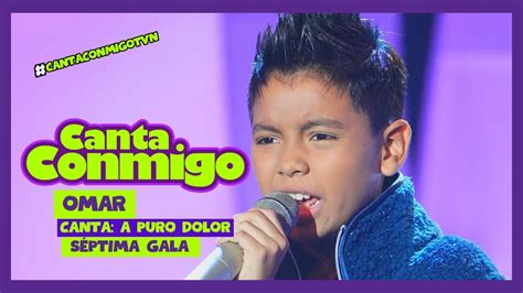 Canta Conmigo Omar Canta A Puro Dolor S Ptima Gala Youtube