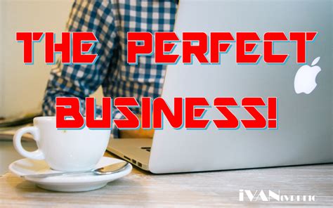 The Perfect Business Starting A Business