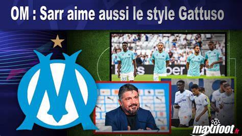 Om Sarr Aime Aussi Le Style Gattuso Football Maxifoot