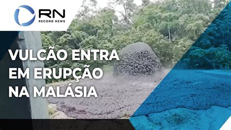 Vulcão de lama entra em erupção na Malásia YouTube